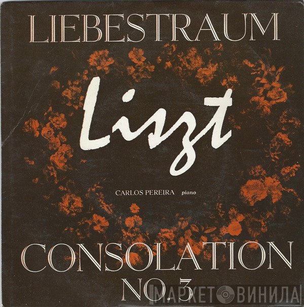 Franz Liszt, Carlos Pereira  - Liebestraum / Consolation No.3
