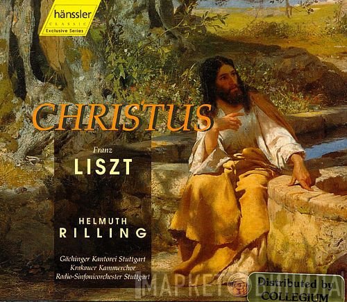 Franz Liszt / Gächinger Kantorei Stuttgart, Krakauer Kammerchor, Radio-Sinfonieorchester Stuttgart, Helmuth Rilling  - Christus
