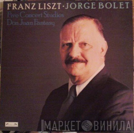 Franz Liszt, Jorge Bolet - Five Concert Studies / Don Juan Fantasy