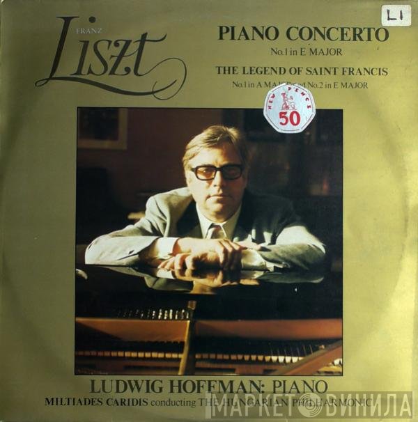 Franz Liszt, Miltiades Caridis, Philharmonia Hungarica, Ludwig Hoffmann - Piano Concerto No.1 In E Major / The Legend Of Saint Francis No.1 In A Major And No.2 In E Major