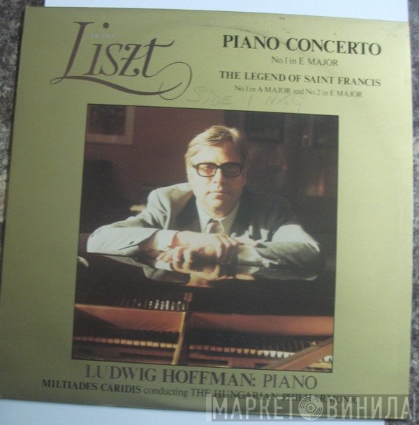 Franz Liszt, Miltiades Caridis, Philharmonia Hungarica, Ludwig Hoffmann - Piano Concerto No.1 In E Major / The Legend Of Saint Francis No.1 In A Major And No.2 In E Major