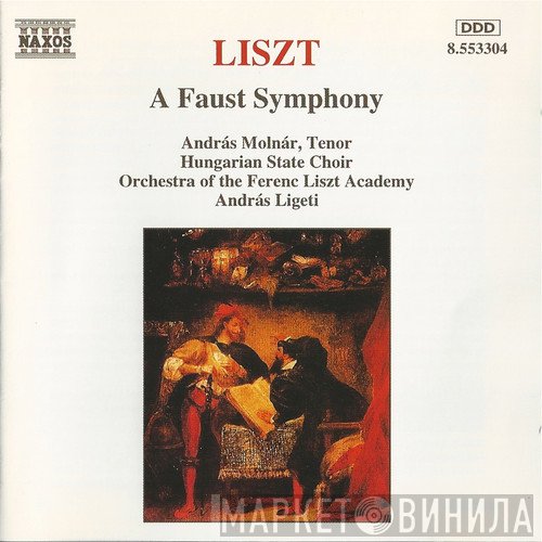 Franz Liszt, András Molnár, András Ligeti, Liszt Ferenc Chamber Orchestra, Hungarian State Opera Choir - A Faust Symphony