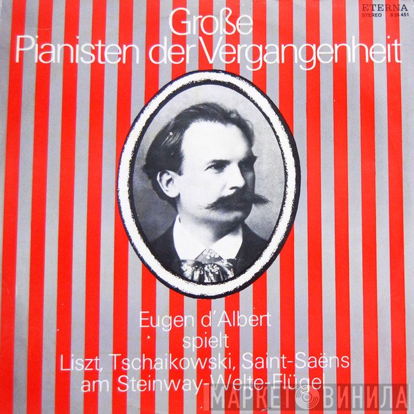 Franz Liszt, Camille Saint-Saëns, Pyotr Ilyich Tchaikovsky, Eugen D'Albert - Eugen D'Albert Spielt Liszt, Tschaikowski, Saint-Saëns Am Steinway-Welte-Flügel