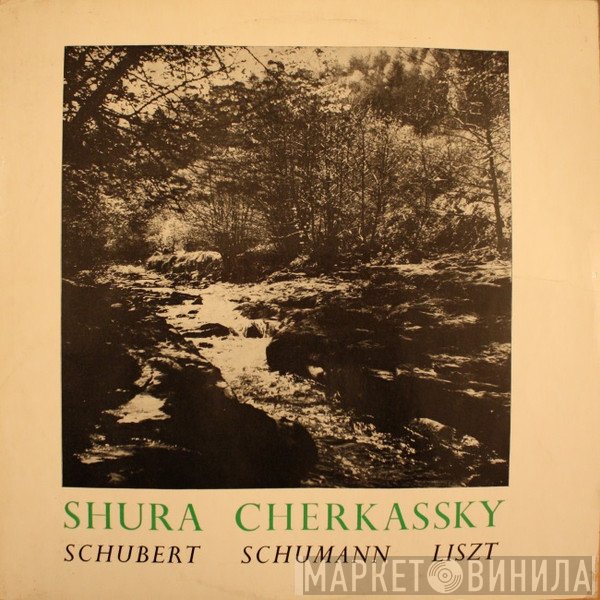 Franz Liszt, Franz Schubert, Robert Schumann, Shura Cherkassky - Schubert - Schumann - Liszt