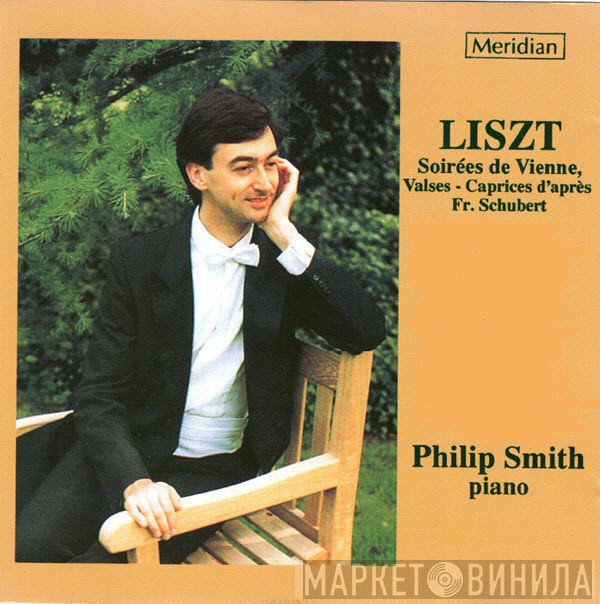 Franz Liszt, Philip Smith - Soirées de Vienne, Valses Caprices d’après Fr. Schubert