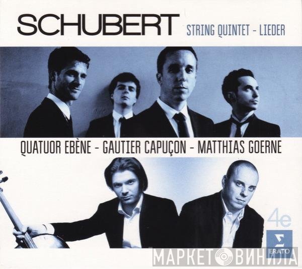 Franz Schubert – Quatuor Ebène – Gautier Capuçon – Matthias Goerne  - String Quintet – Lieder