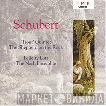 Franz Schubert, The Nash Ensemble, Felicity Lott - 'Trout' Quintet / The Shepherd On The Rock