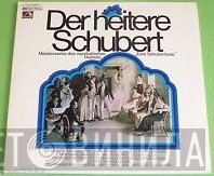 Franz Schubert, Bayerisches Staatsorchester, Edda Moser, Wolfgang Anheisser, Anneliese Rothenberger, Nicolai Gedda, Walter Berry, Brigitte Fassbaender, Thomas Ungar, Erik Werba, Chor Der Bayerischen Staatsoper, Sinnhoffer Kammerorchester München - Der Heitere Schubert • Meisterwerke Des Musikalischen Humors „Eine Schubertiade“