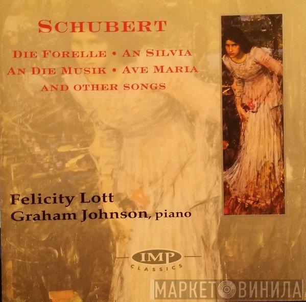 Franz Schubert, Felicity Lott, Graham Johnson  - Die Forelle • An Silvia • An Die Musik • Ave Maria And Other Songs