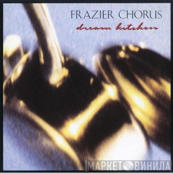 Frazier Chorus  - Dream Kitchen
