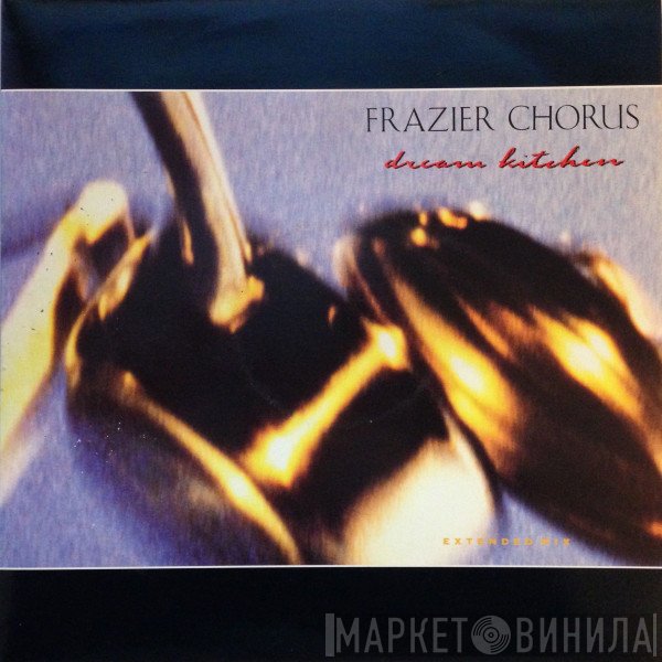 Frazier Chorus  - Dream Kitchen