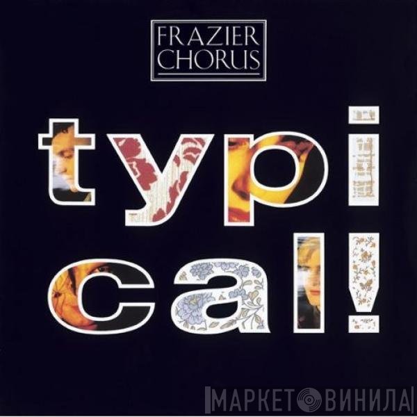 Frazier Chorus  - Typical!