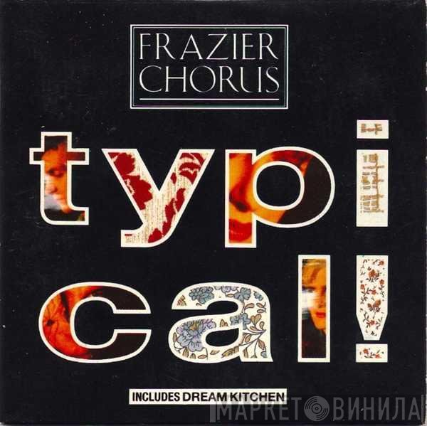 Frazier Chorus  - Typical!