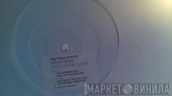 Freaky Baby - Give It To Me Good