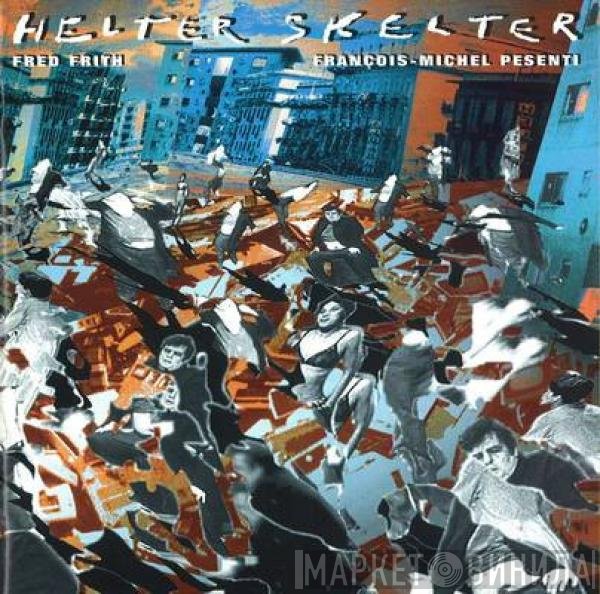 Fred Frith / François-Michel Pesenti  - Helter Skelter