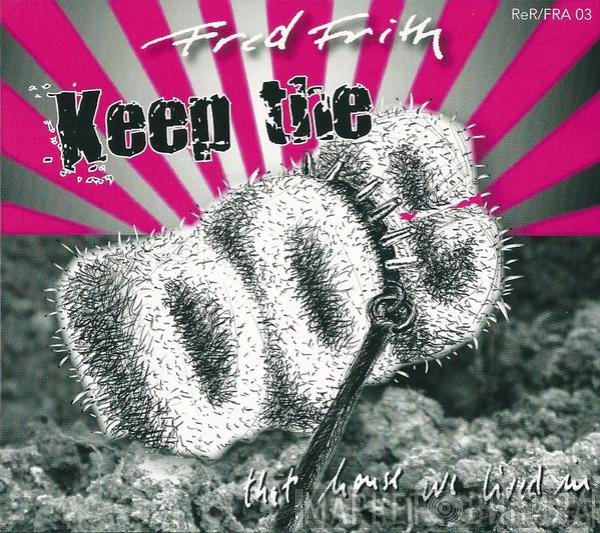 Fred Frith, Keep The Dog  - That House We Lived In