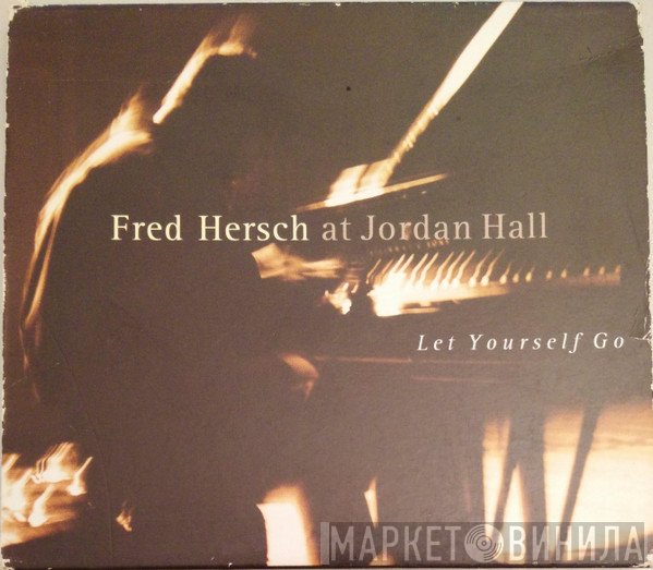 Fred Hersch - Fred Hersch At Jordan Hall: Let Yourself Go