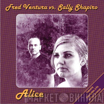 Fred Ventura vs. Sally Shapiro  - Alice
