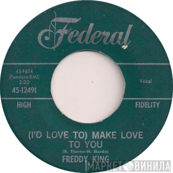 Freddie King - (I'd Love To) Make Love To You / One Hundred Years
