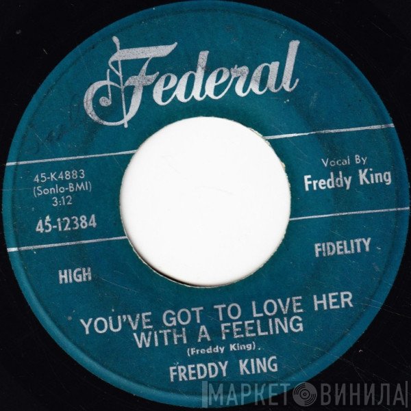 Freddie King - You've Got To Love Her With A Feeling / Have You Ever Loved A Woman
