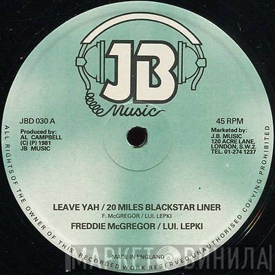 Freddie McGregor, U Brown, Louie Lepkie - Leave Yah / 20 Miles Blackstar Liner / Step It Up