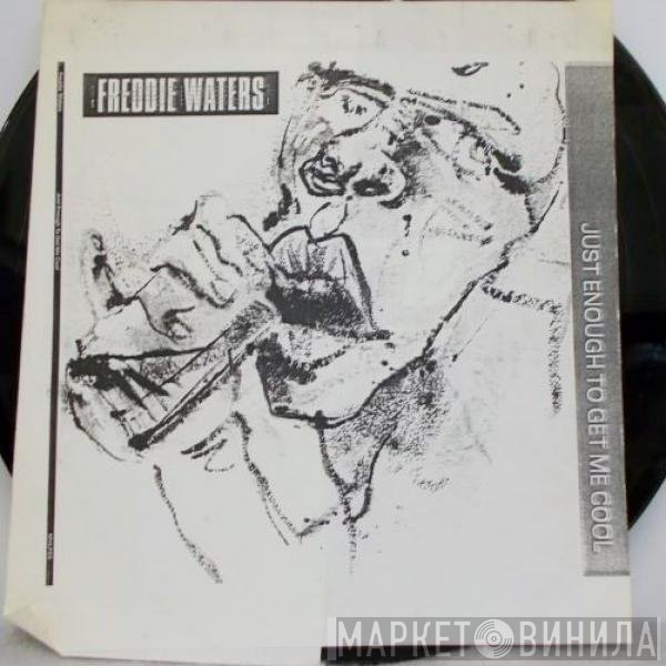 Freddie Waters - Just Enough To Get Me Cool