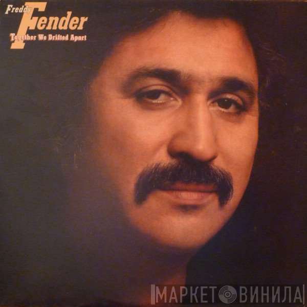 Freddy Fender  - Together We Drifted Apart
