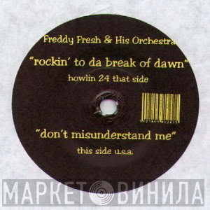 Freddy Fresh & His Orchestra - Rockin' To Da Break Of Dawn / Don't Misunderstand Me
