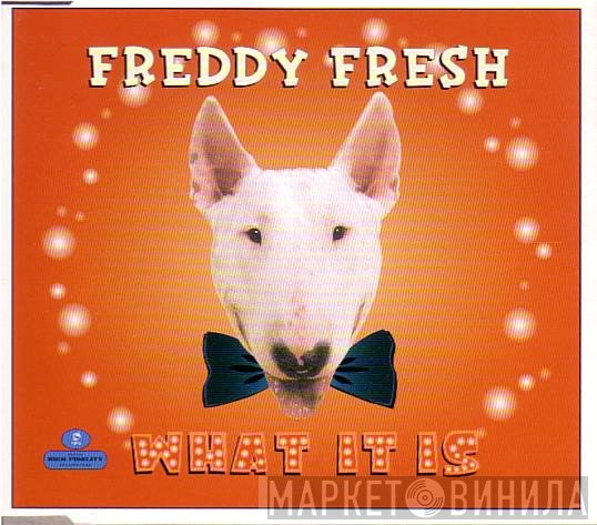 Freddy Fresh - What It Is