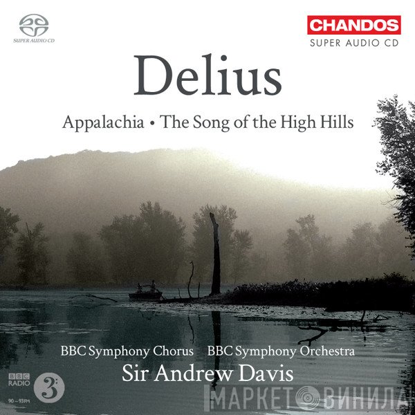 Frederick Delius, BBC Symphony Chorus, BBC Symphony Orchestra, Andrew Davis - Appalachia / The Song of the High Hills