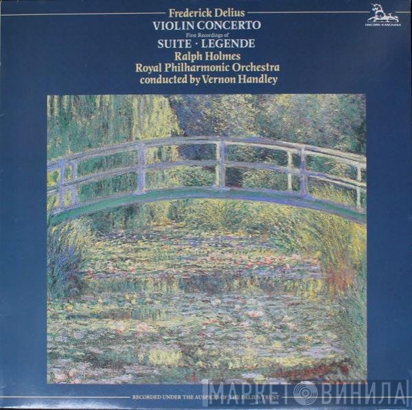 Frederick Delius, Ralph Holmes, The Royal Philharmonic Orchestra, Vernon Handley - Violin Concerto / Suite • Legende