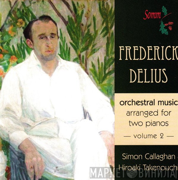 Frederick Delius, Hiroaki Takenouchi, Simon Callaghan - Orchestral Music Arranged For Two Pianos, Volume 2