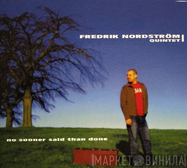 Fredrik Nordström Quintet - No Sooner Said Than Done