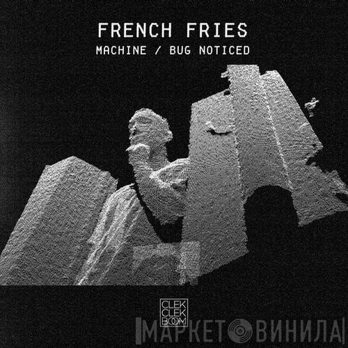French Fries  - Machine / Bug Noticed