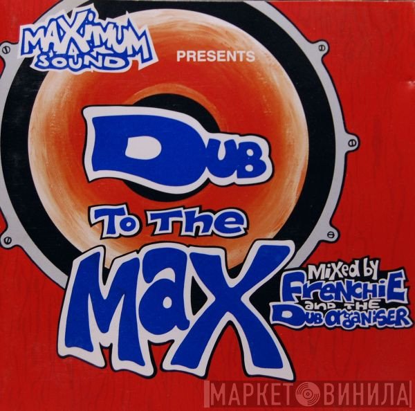 Frenchie & The Dub Organiser  - Dub To The Max