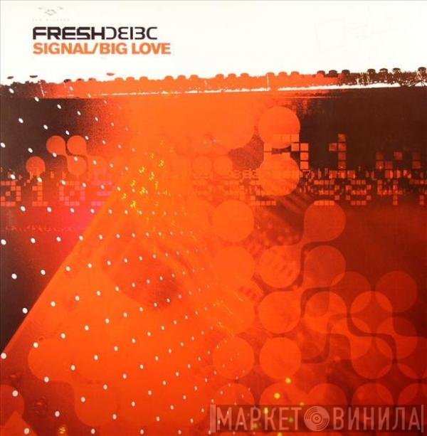 Fresh  - Signal / Big Love