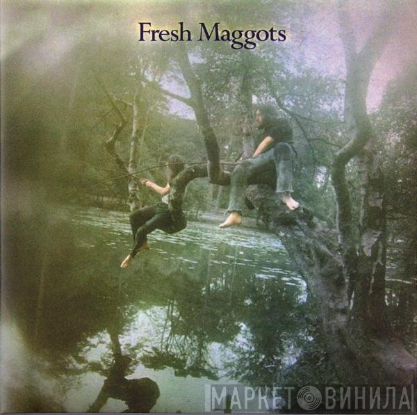 Fresh Maggots - Fresh Maggots... Hatched