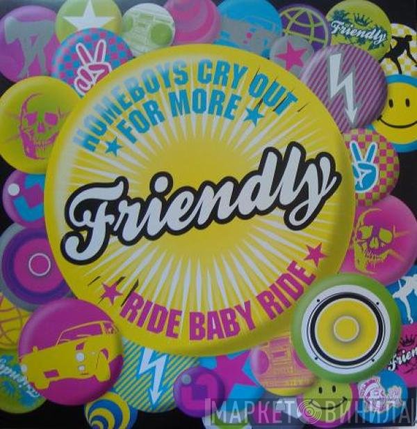 Friendly  - Homeboys Cry Out For More / Ride Baby Ride