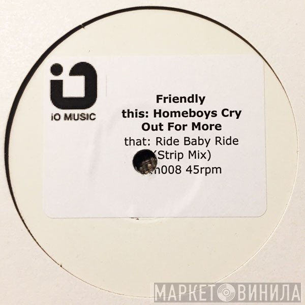 Friendly  - Homeboys Cry Out For More / Ride Baby Ride