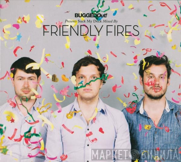 Friendly Fires - Bugged Out! Presents Suck My Deck