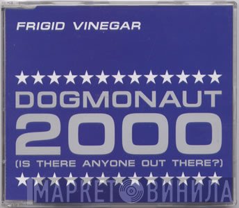 Frigid Vinegar - Dogmonaut 2000 (Is There Anyone Out There?)
