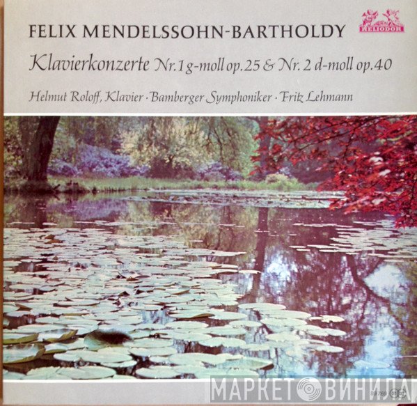 Fritz Lehmann, Felix Mendelssohn-Bartholdy, Bamberger Symphoniker, Helmut Roloff - Klavierkonzerte Nr. 1 G-moll Op. 25 & Nr. 2 D-moll Op. 40