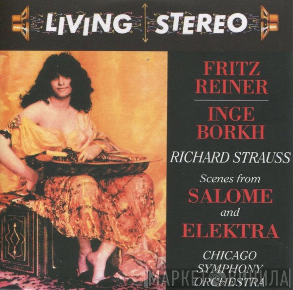 Fritz Reiner, Inge Borkh, Richard Strauss, The Chicago Symphony Orchestra  - Scenes From Salome And Elektra