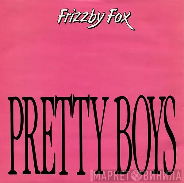 Frizzby Fox - Pretty Boys