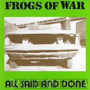 Frogs Of War - All Said And Done