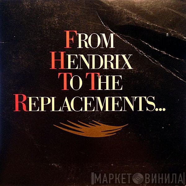  - From Hendrix To The Replacements...