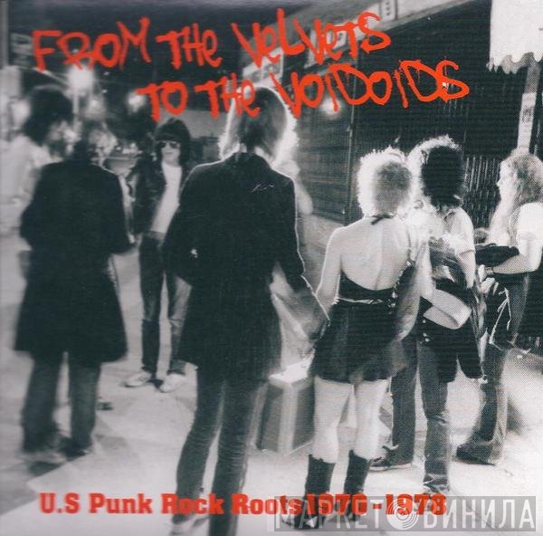  - From The Velvets To The Voidoids - U.S. Punk Rock Roots 1970-1978