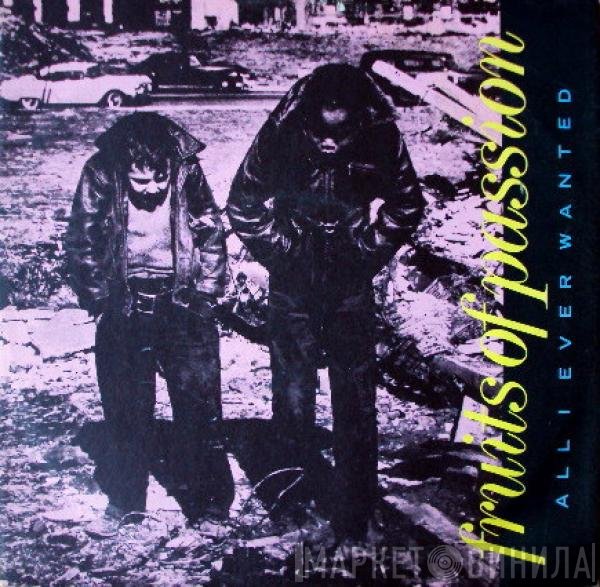 Fruits Of Passion - All I Ever Wanted