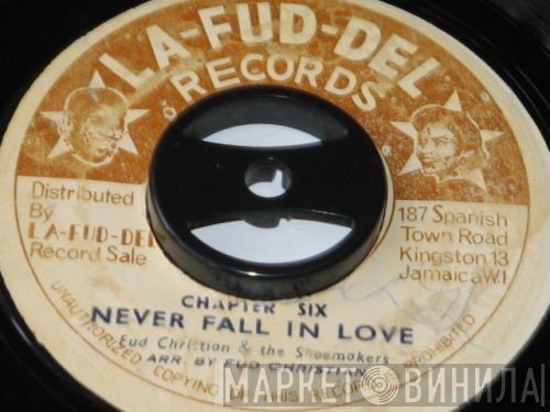 Fud Christian, The Shoemakers  - Chapter Six/Never Fall In Love