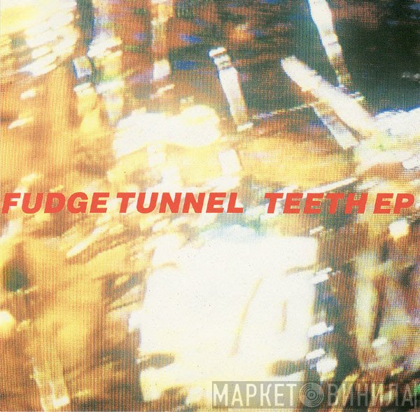 Fudge Tunnel  - Teeth EP